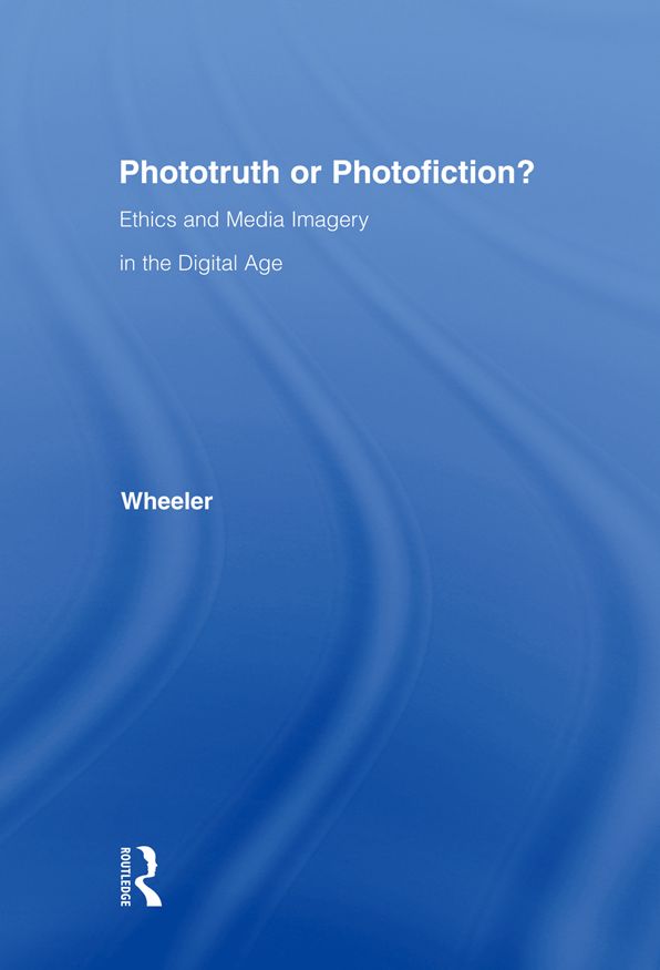 Phototruth Or Photofiction?: Ethics and Media Imagery in the Dgtl Age