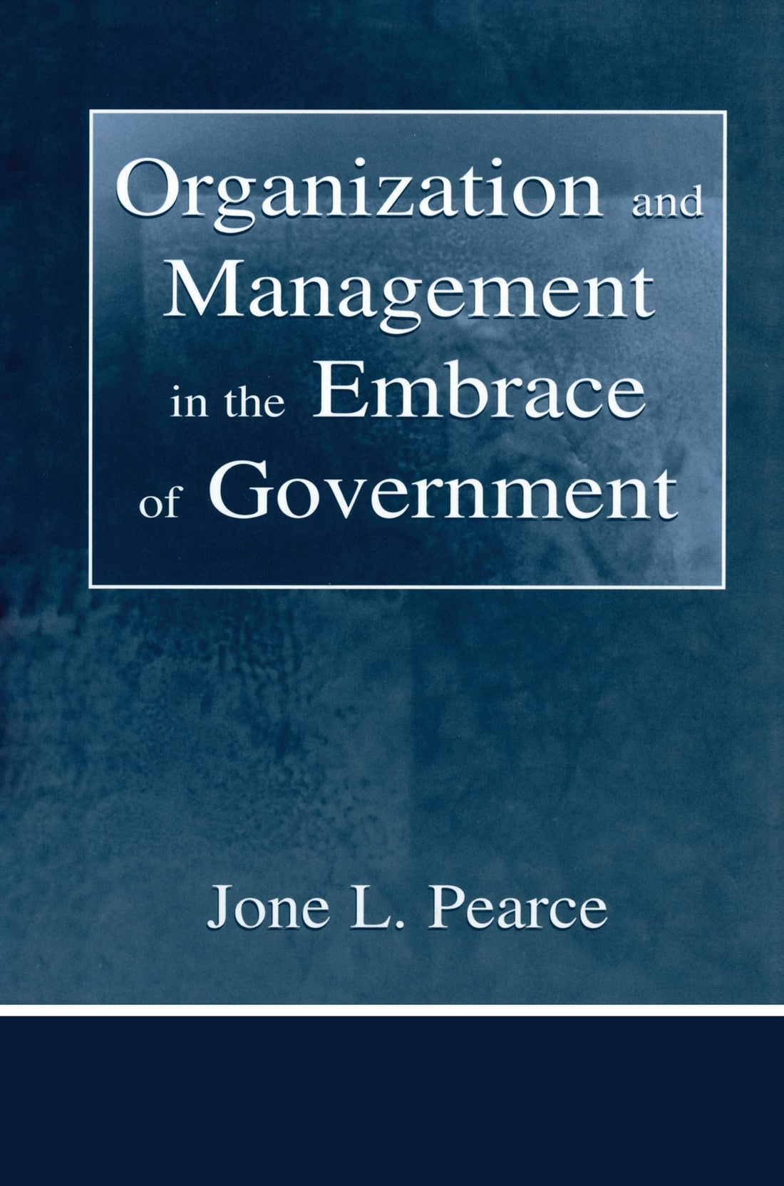 Organization and Management in the Embrace of Government