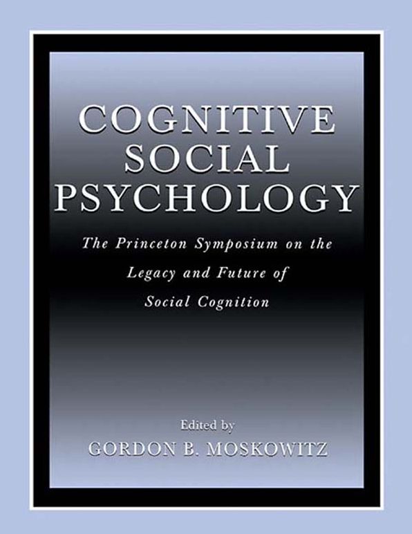 Cognitive Social Psychology: The Princeton Symposium on the Legacy and Future of Social Cognition