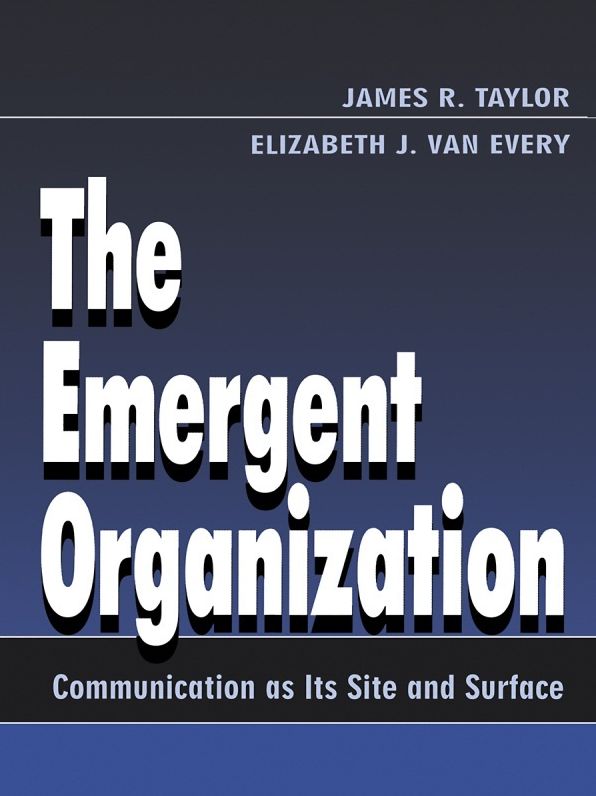 The Emergent Organization: Communication As Its Site and Surface