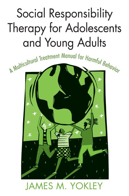 Social Responsibility Therapy for Adolescents and Young Adults: A Multicultural Treatment Manual for Harmful Behavior