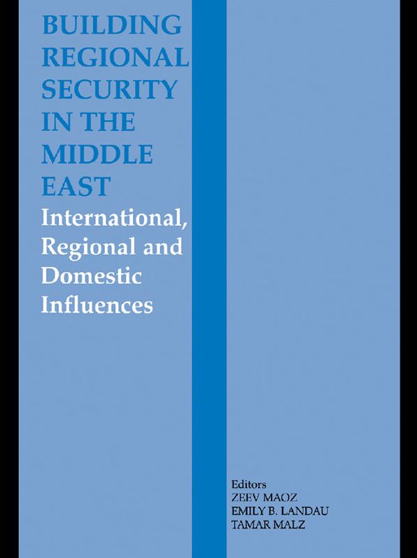 Building Regional Security in the Middle East: Domestic, Regional and International Influences