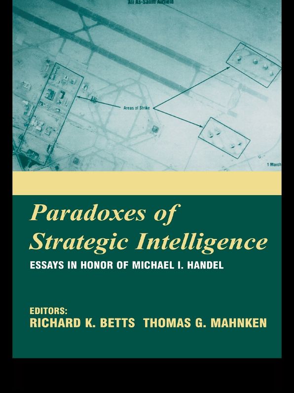 Paradoxes of Strategic Intelligence: Essays in Honor of Michael I. Handel