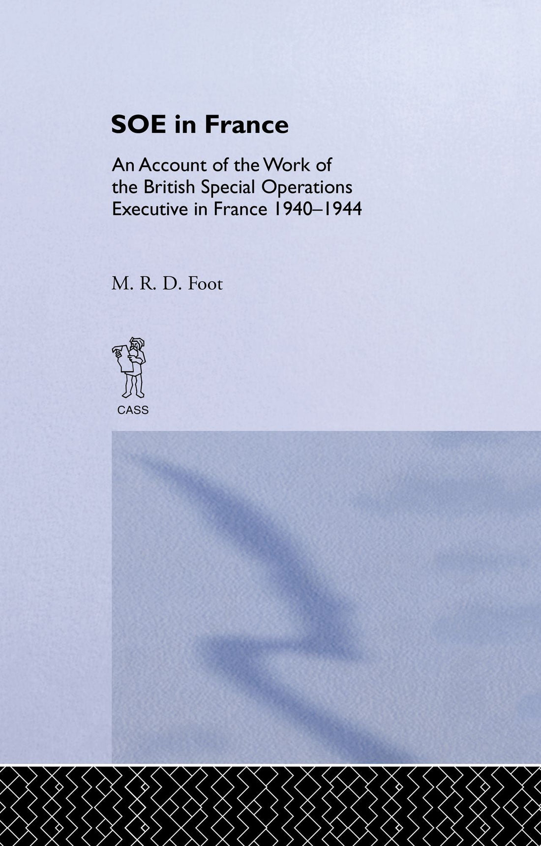 SOE in France: An Account of the Work of the British Special Operations Executive in France 1940-1944