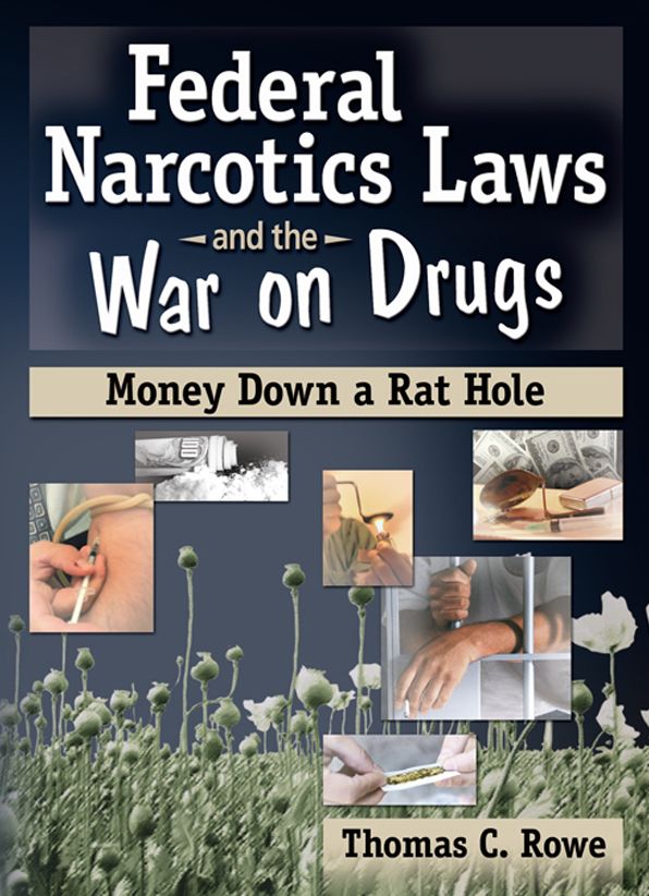 Federal Narcotics Laws and the War on Drugs: Money Down a Rat Hole