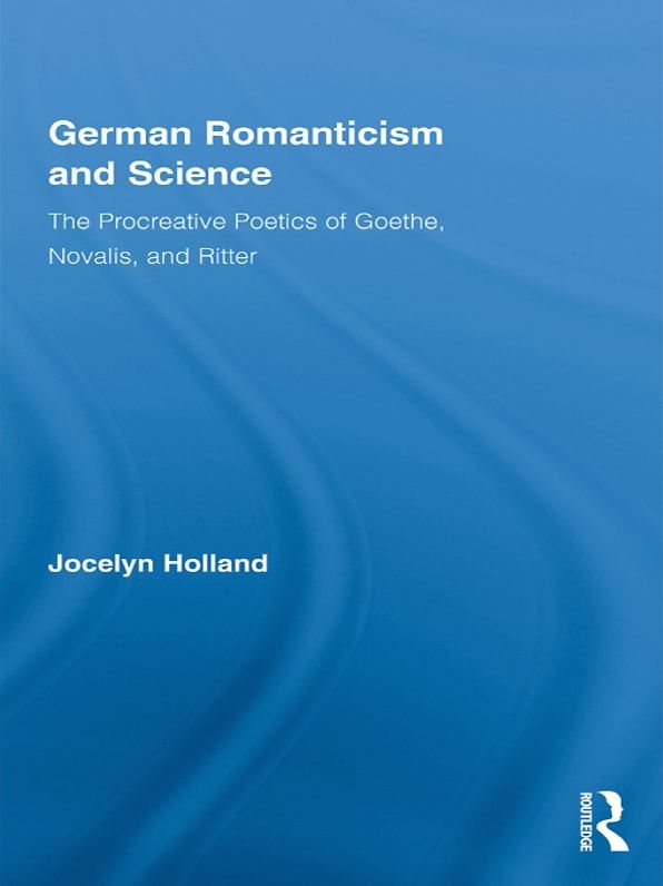 German Romanticism and Science: The Procreative Poetics of Goethe, Novalis, and Ritter