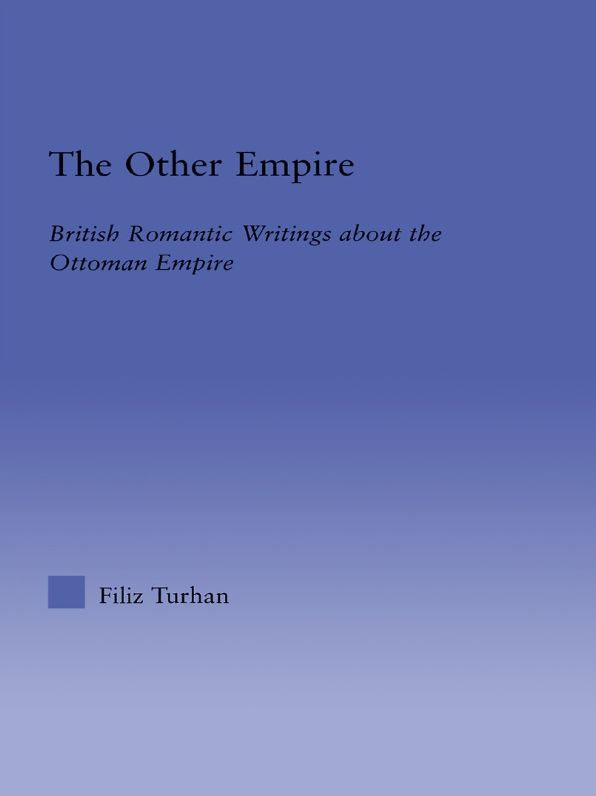 The Other Empire: British Romantic Writings about the Ottoman Empire