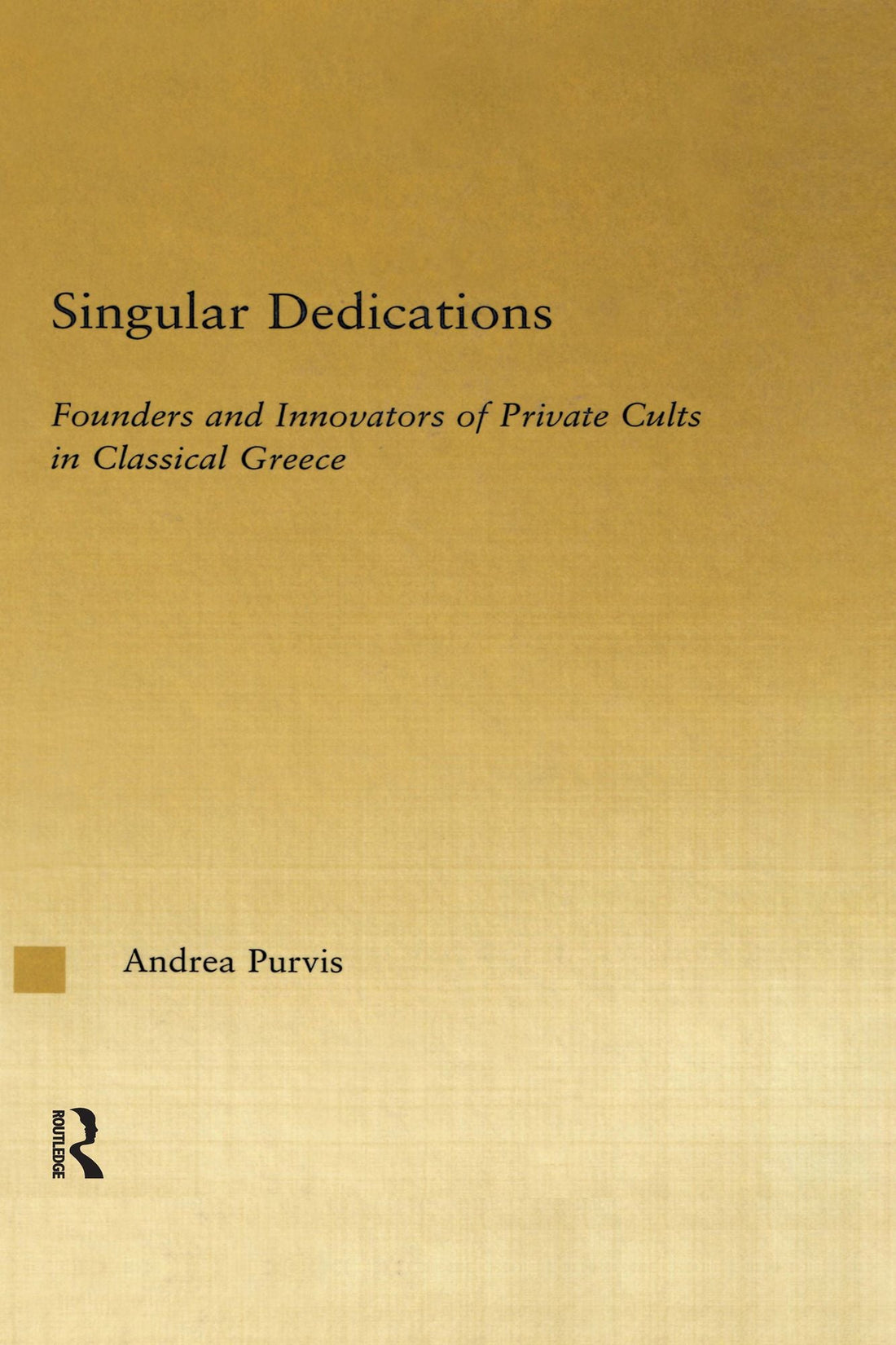 Singular Dedications: Founders and Innovators of Private Cults in Classical Greece