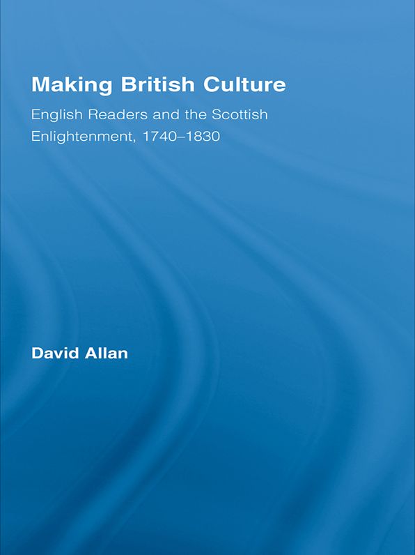 Making British Culture: English Readers and the Scottish Enlightenment, 1740-1830
