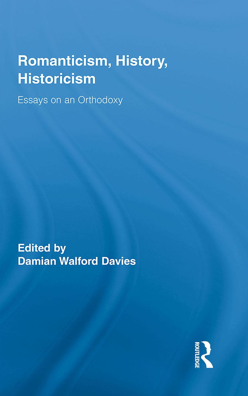 Romanticism, History, Historicism: Essays on an Orthodoxy