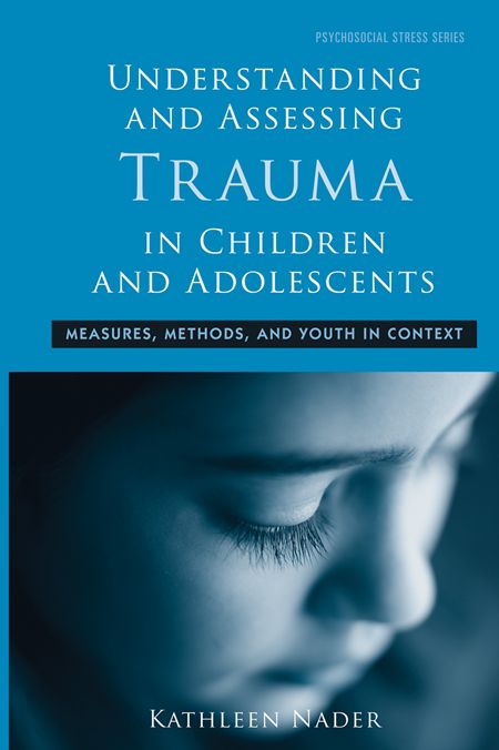 Understanding and Assessing Trauma in Children and Adolescents: Measures, Methods, and Youth in Context