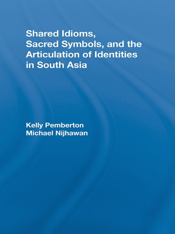 Shared Idioms, Sacred Symbols, and the Articulation of Identities in South Asia