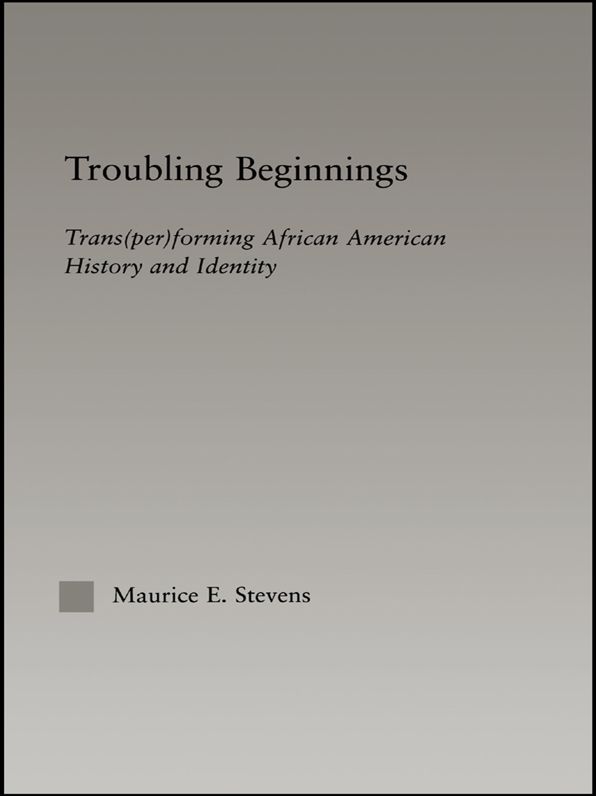 Troubling Beginnings: Trans(per)forming African American History and Identity