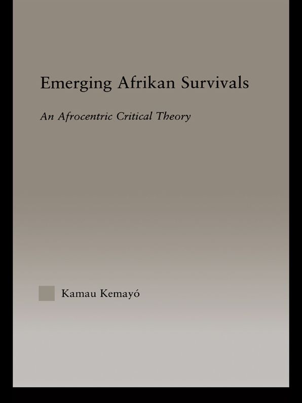 Emerging Afrikan Survivals: An Afrocentric Critical Theory