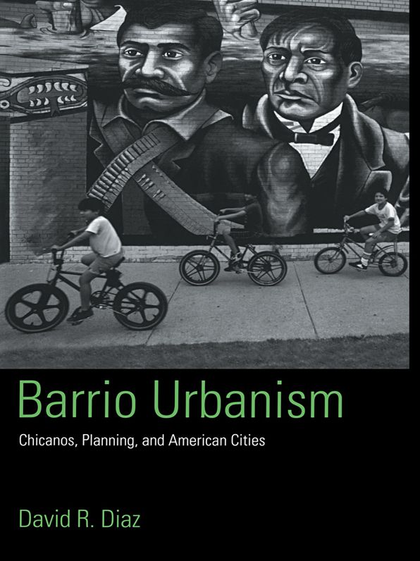 Barrio Urbanism: Chicanos, Planning and American Cities
