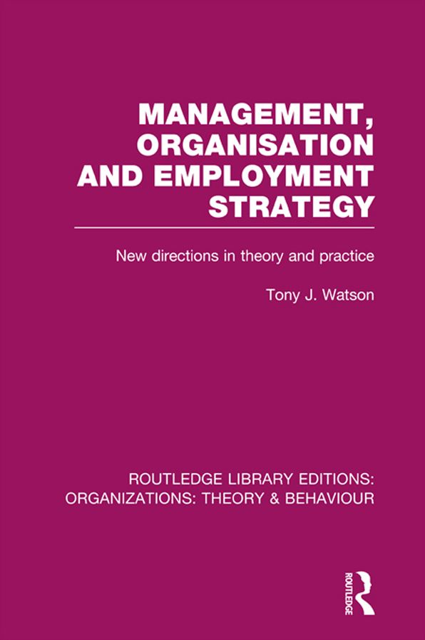 Management Organization and Employment Strategy (RLE: Organizations): New Directions in Theory and Practice