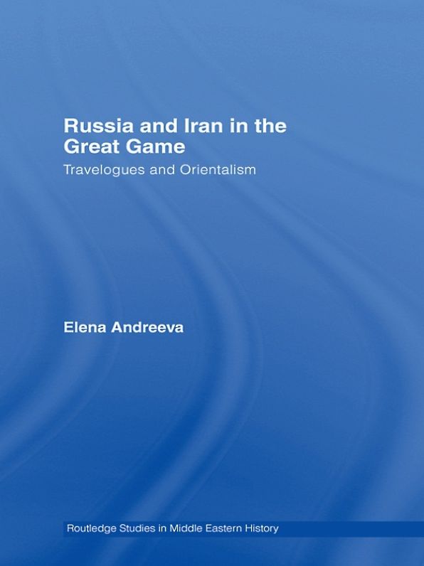 Russia and Iran in the Great Game: Travelogues and Orientalism