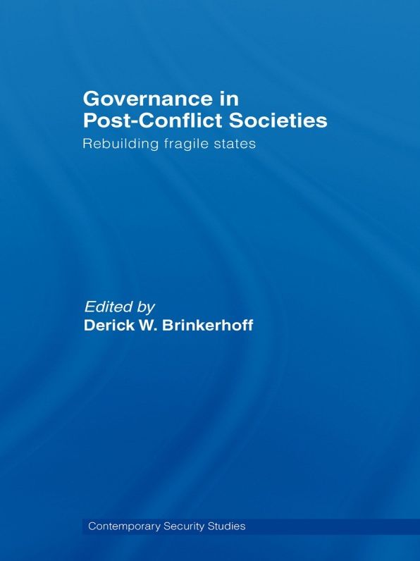 Governance in Post-Conflict Societies: Rebuilding Fragile States