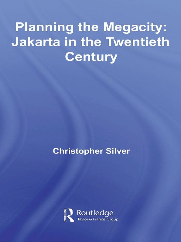 Planning the Megacity: Jakarta in the Twentieth Century
