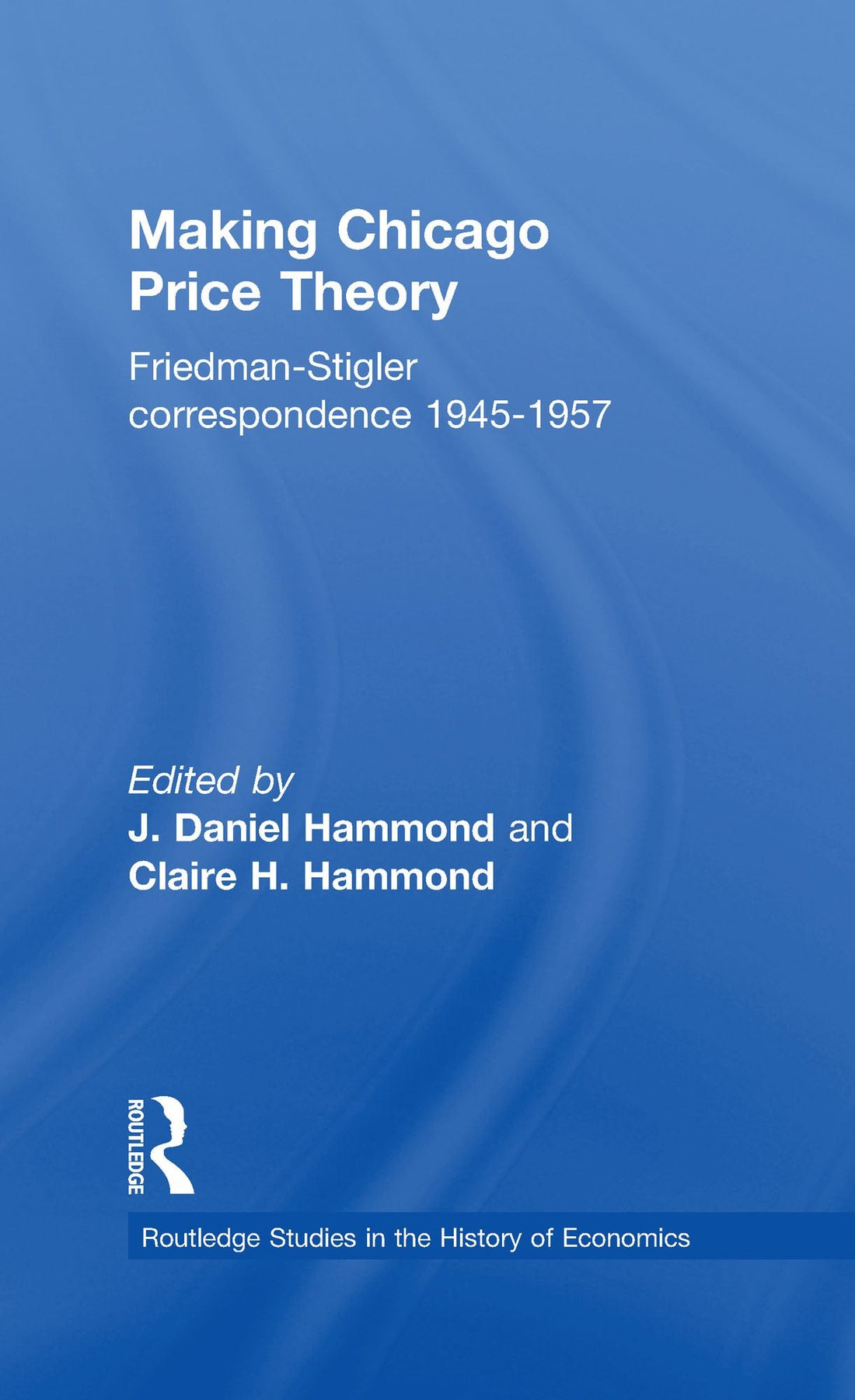 Making Chicago Price Theory: Friedman-Stigler Correspondence 1945-1957