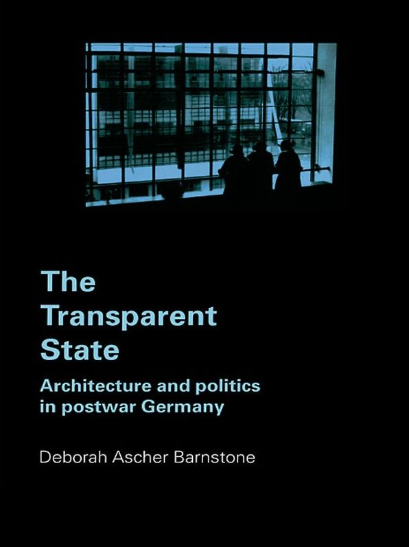 The Transparent State: Architecture and Politics in Postwar Germany