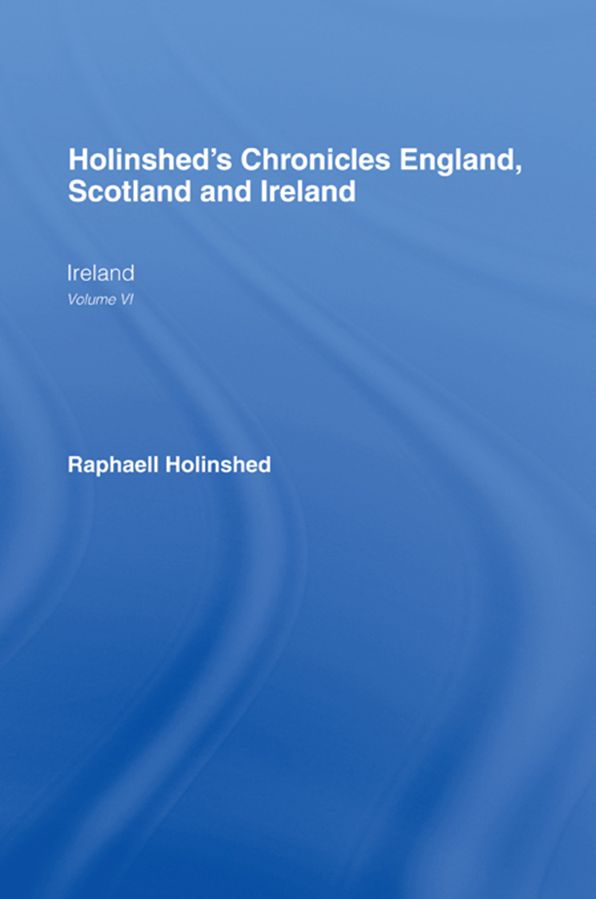 Holinshed's Chronicles England, Scotland and Ireland: Ireland Volume VI