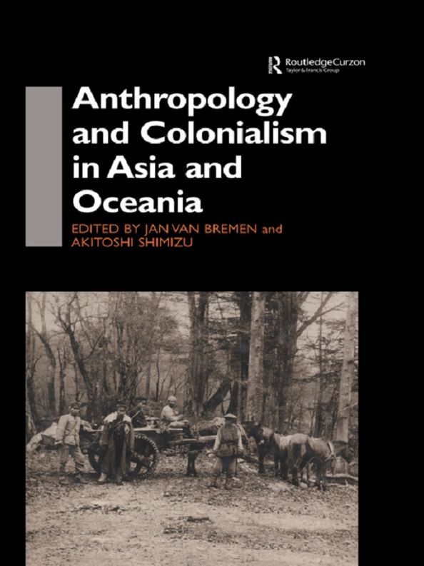 Anthropology and Colonialism in Asia: Comparative and Historical Colonialism