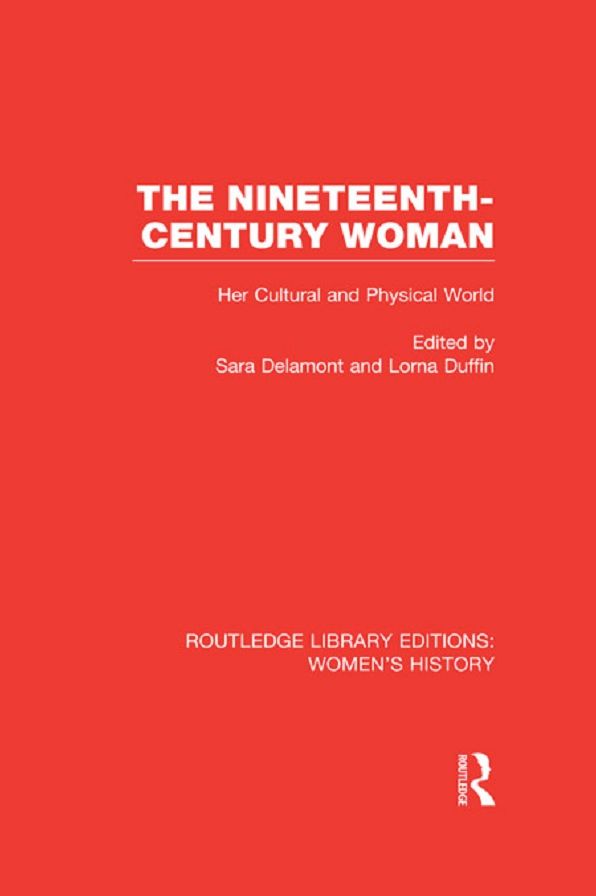 The Nineteenth-century Woman: Her Cultural and Physical World