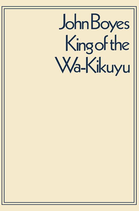 King of the Wa-Kikuyu: A True Story of Travel and Adventure in Africa