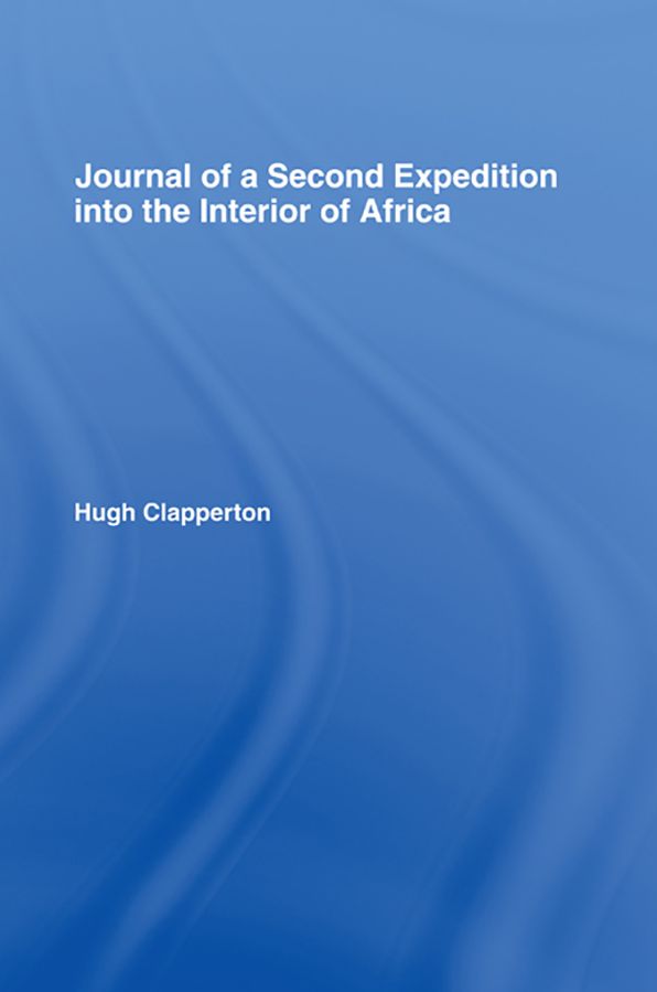 Journal of a Second Expedition into the Interior of Africa from the Bight of Benin to Soccatoo: of Benin to Soccatoo