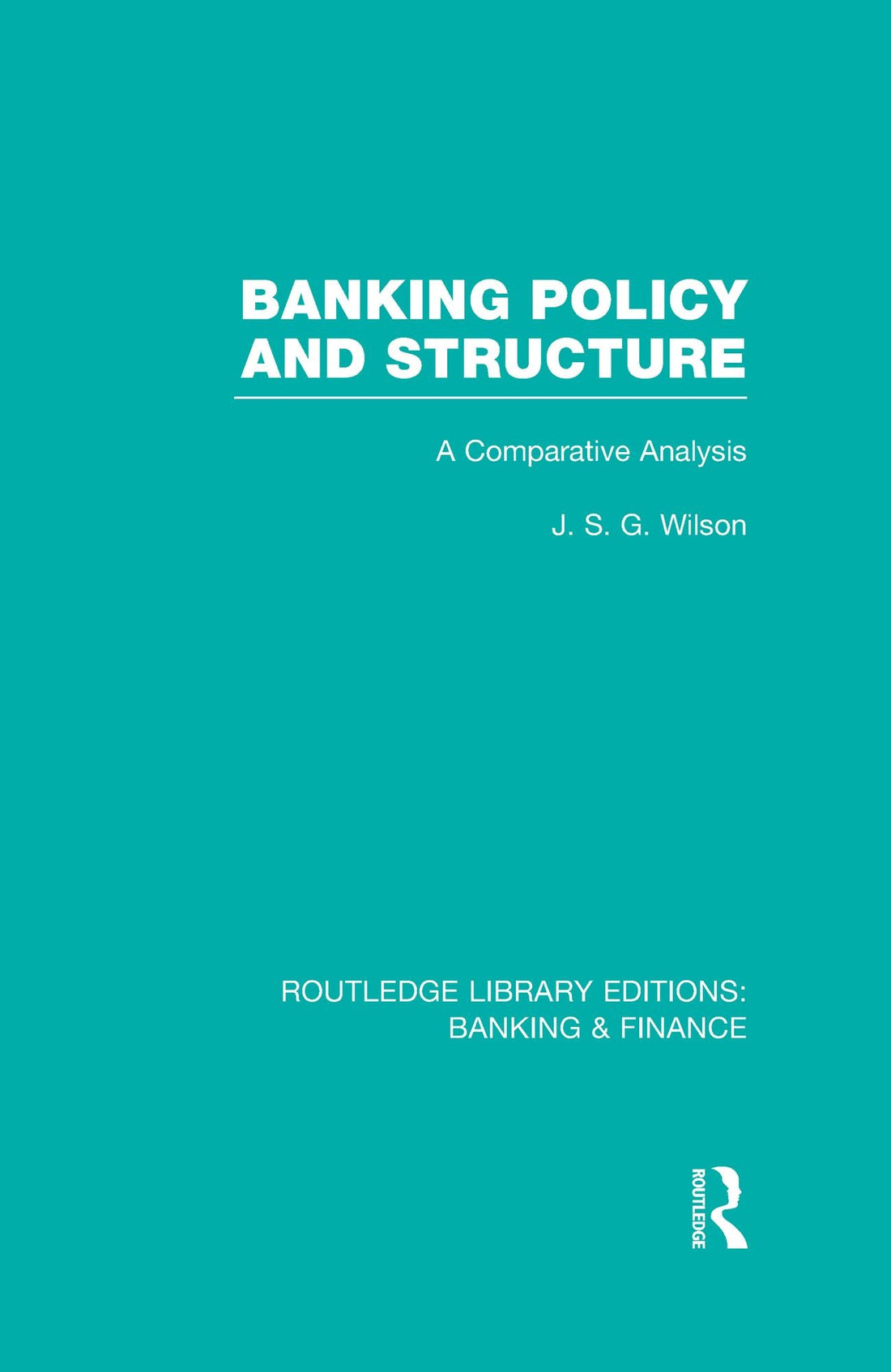 Banking Policy and Structure (RLE Banking & Finance): A Comparative Analysis