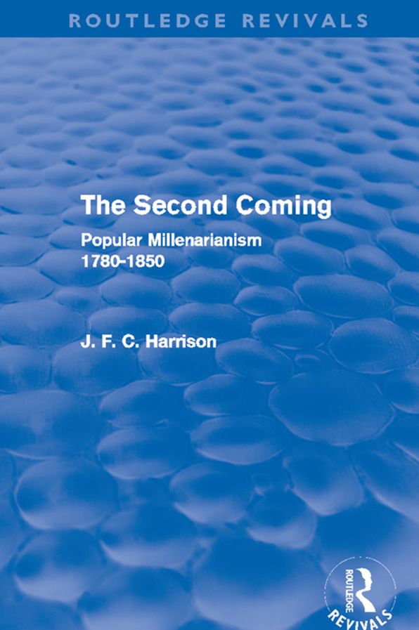 The Second Coming (Routledge Revivals): Popular Millenarianism, 1780-1850