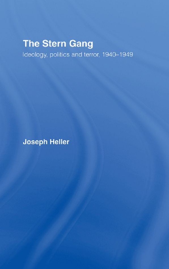 The Stern Gang: Ideology, Politics and Terror, 1940-1949