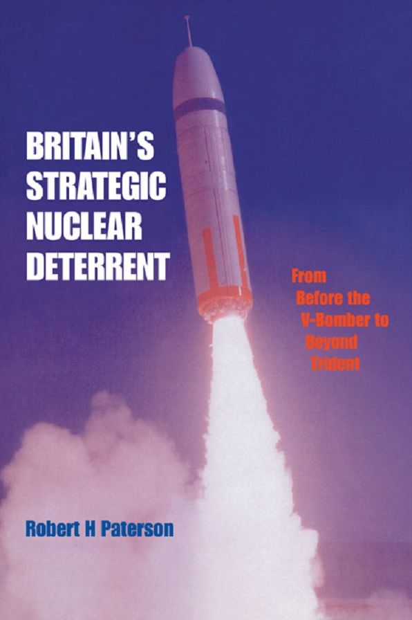Britain's Strategic Nuclear Deterrent: From Before the V-Bomber to Beyond Trident