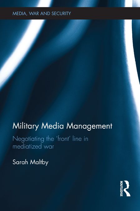Military Media Management: Negotiating the 'Front' Line in Mediatized War