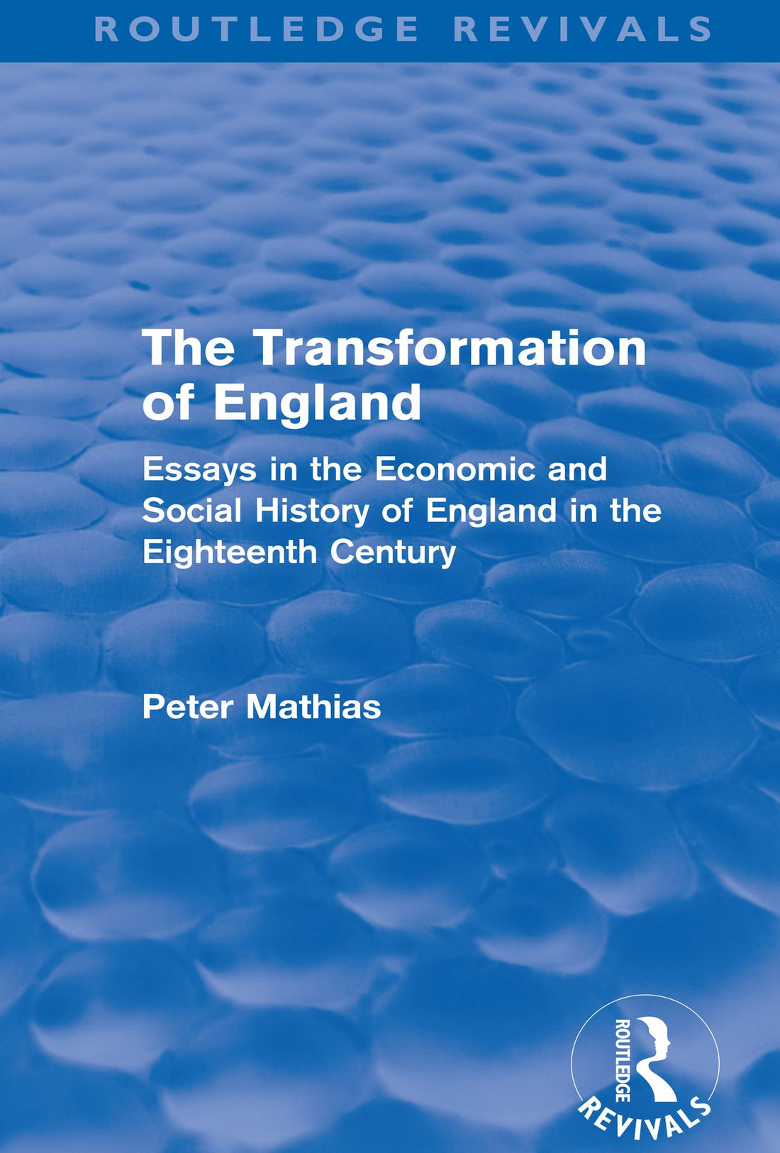 The Transformation of England (Routledge Revivals): Essays in the economic and social history of England in the eighteenth century