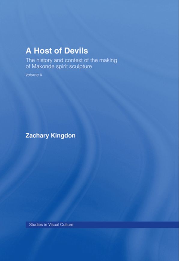 A Host of Devils: The History and Context of the Making of Makonde Spirit Sculpture