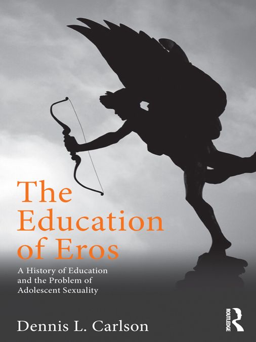 The Education of Eros: A History of Education and the Problem of Adolescent Sexuality
