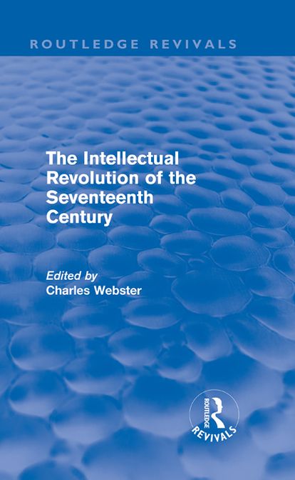 The Intellectual Revolution of the Seventeenth Century (Routledge Revivals)