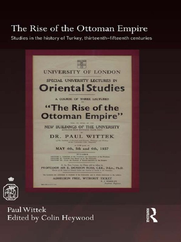 The Rise of the Ottoman Empire: Studies in the History of Turkey, thirteenth-fifteenth Centuries