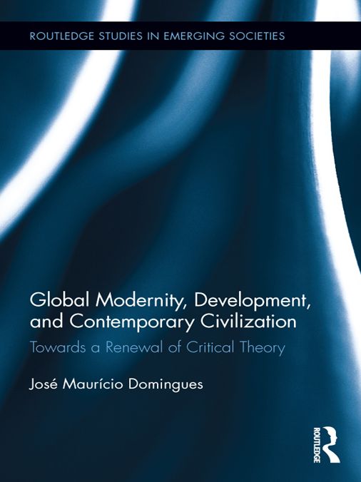 Global Modernity, Development, and Contemporary Civilization: Towards a Renewal of Critical Theory