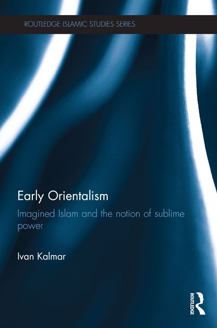 Early Orientalism: Imagined Islam and the Notion of Sublime Power