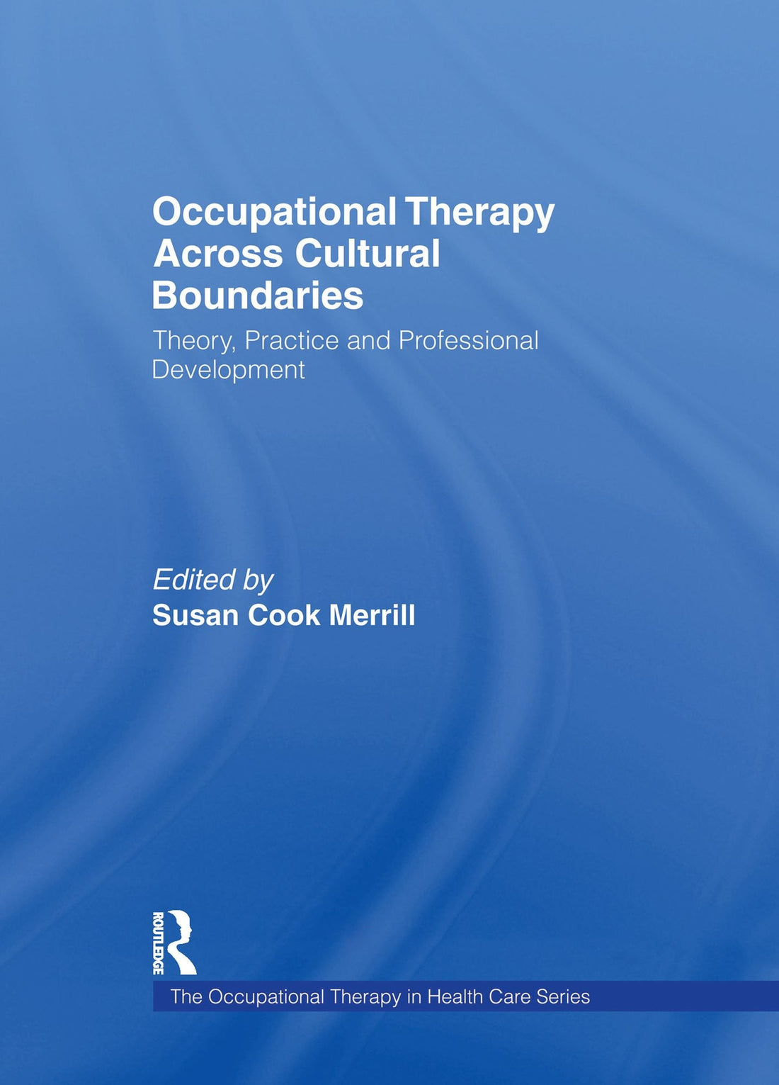 Occupational Therapy Across Cultural Boundaries: Theory, Practice and Professional Development