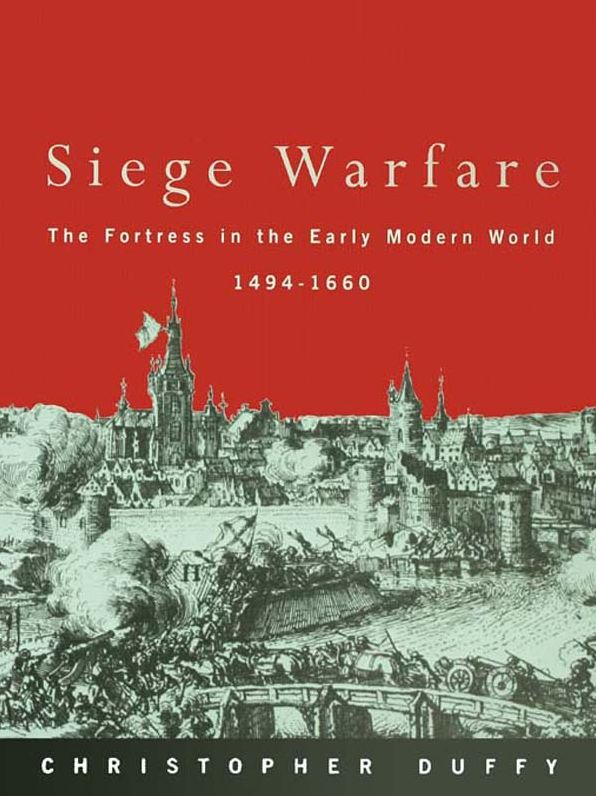 Siege Warfare: The Fortress in the Early Modern World 1494-1660