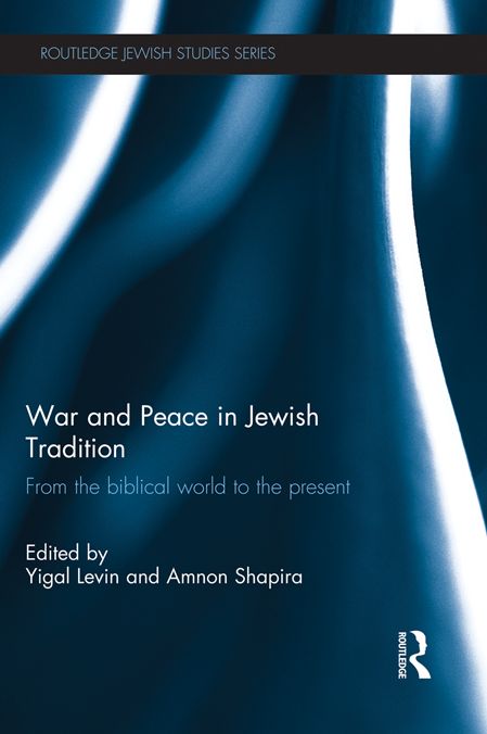 War and Peace in Jewish Tradition: From the Biblical World to the Present