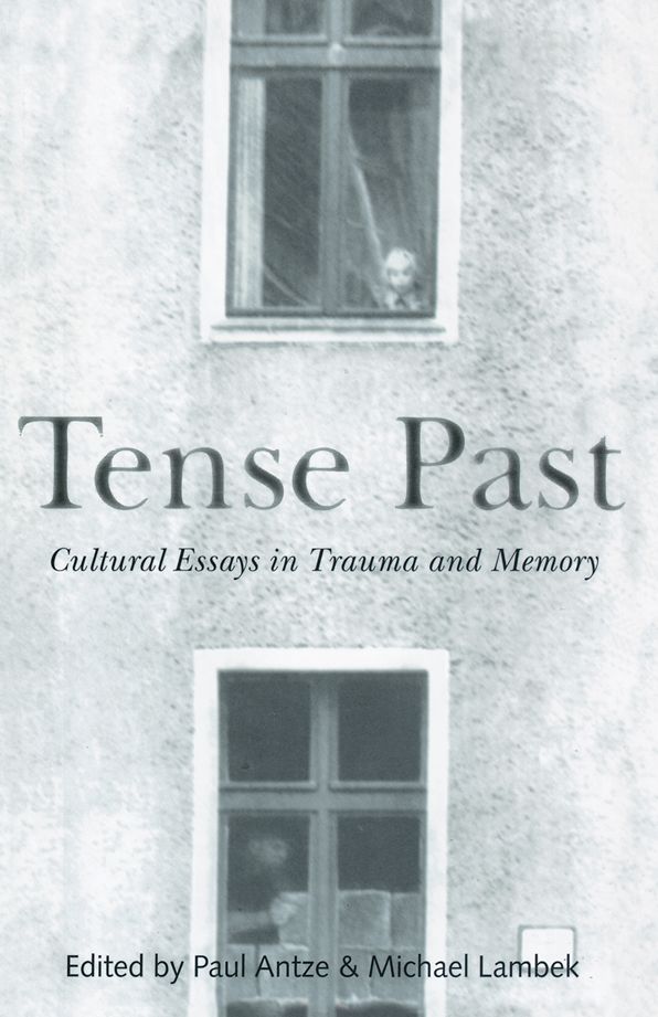 Tense Past: Cultural Essays in Trauma and Memory