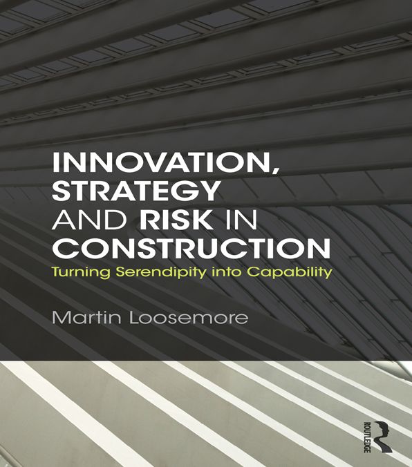Innovation, Strategy and Risk in Construction: Turning Serendipity into Capability