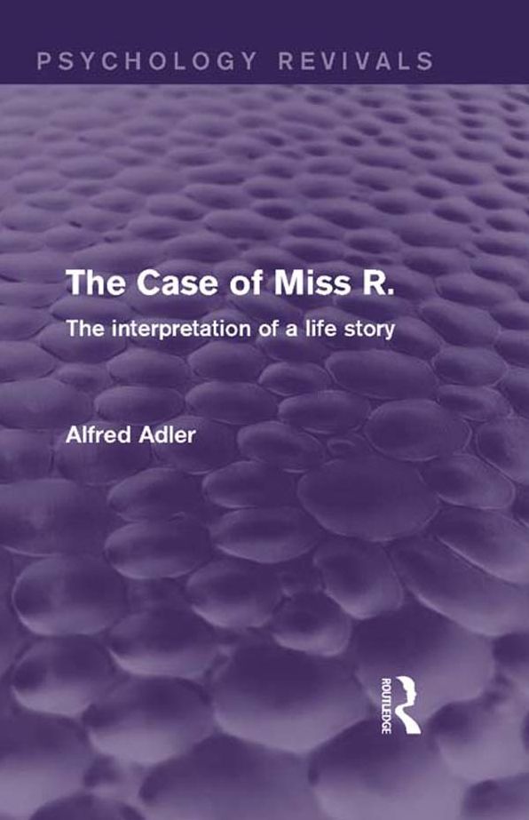 The Case of Miss R. (Psychology Revivals): The Interpretation of a Life Story