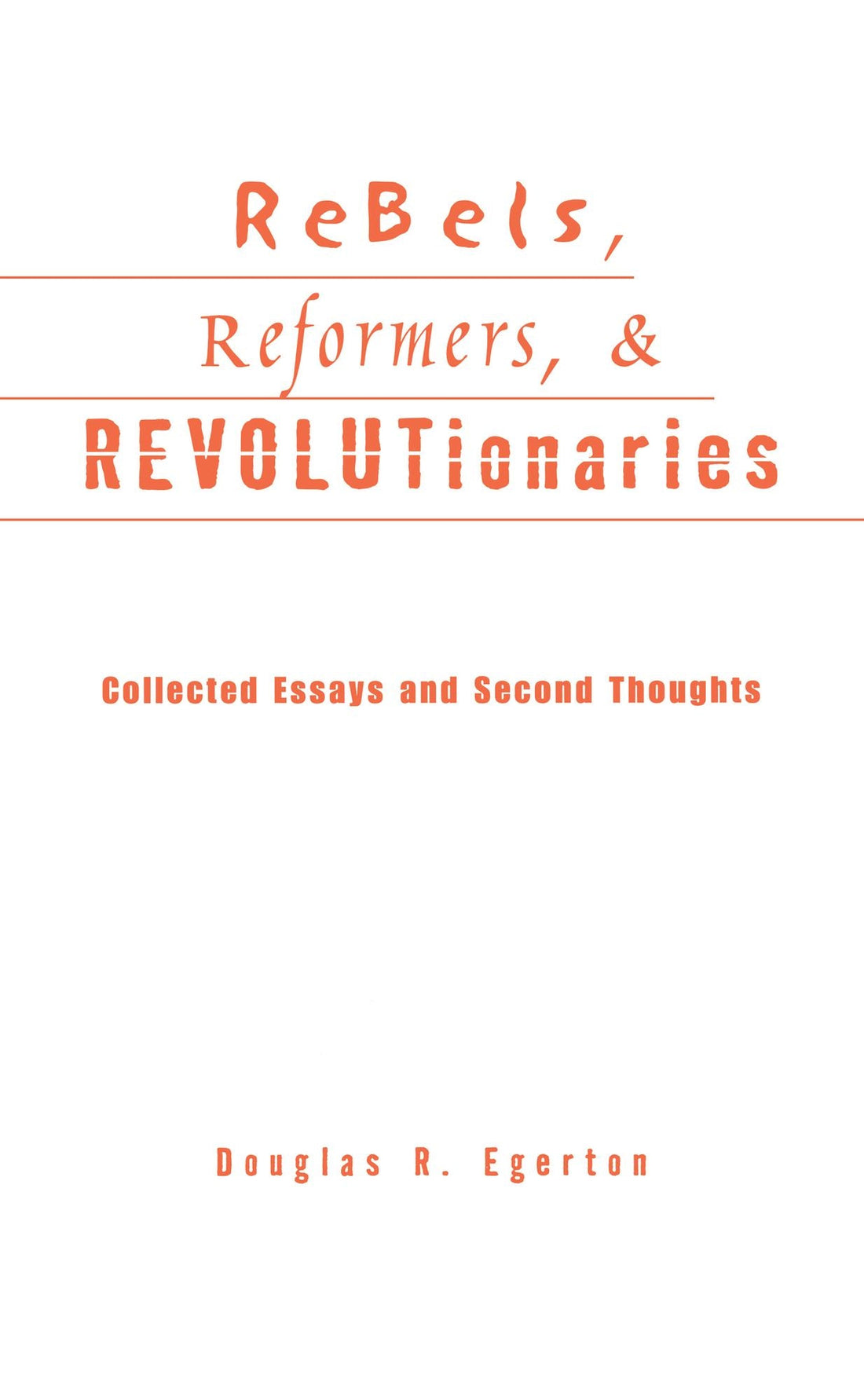 Rebels, Reformers, and Revolutionaries: Collected Essays and Second Thoughts