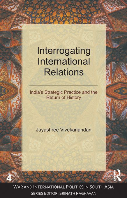 Interrogating International Relations: India's Strategic Practice and the Return of History